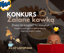 plakat Konkurs Zalane kawką.znasz te książki? To klasyka!w prawym dolnym rogu górna część twarzy, przed nią otwarta książka.23-27 listopada