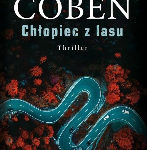okładka książki, widok z góry, bardzo kręta szosa pośród jesiennego lasu, od góry duży napis: Harlan Coben, Chłopiec z lasu, thriler