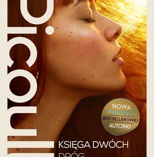 okładka książki, twarz z profilu młodej dziewczyny z zamkniętymi oczami, z lewej strony napis Jodi Picoult, Księga dwóch dróg, Nowa powieść bestsellerowej autorki, Prószyński i S-ka