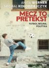okładka książki, chłopak odbijający piłkę o ścianę starego, szarego budynku z kratami w oknach, u góry napis: Anita Werner, Michał Kołodziejczyk, Mecz to pretekst futbol, wojna, polityka