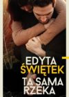 okładka książki, w tle siedzący mężczyna, którego obejmuje kobieta, napisy: Edyta Świątek, Ta sama rzeka, wydawnictwo Pascal