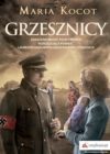 okładka książki, stojący naprzeciwko siebie żołnierz w niemieckim mundurze i młoda kobieta z małym dzieckiem na ręku, na tle lecących samolotów, od góry napis: Maria Kocot Grzesznicy, zakazana miłość Polki i Niemca, wzruszająca powieść, laureatki ogólnopolskich nagród literackich