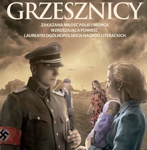 okładka książki, stojący naprzeciwko siebie żołnierz w niemieckim mundurze i młoda kobieta z małym dzieckiem na ręku, na tle lecących samolotów, od góry napis: Maria Kocot Grzesznicy, zakazana miłość Polki i Niemca, wzruszająca powieść, laureatki ogólnopolskich nagród literackich
