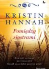 okładka książki, jezioro i zarośla, od góry napis Kristin Hannah, Pomiędzy siostrami, poniżej Powieść autorki bestsellerów Słowik oraz Gdzie poniesie wiatr