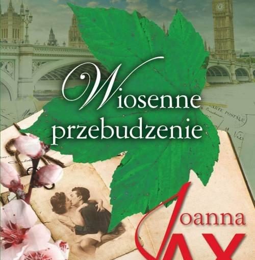 okładka książki, zielony liść, zdjęcie całującej się pary, obok kwitnąca gałązka, wszystko to na tle panoramy miasta, na środku napis: Wiosenne przebudzenie, Joanna Jax