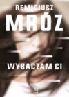 okładka książki, zamazana twarz kobiety, u góry napis Remigiusz Mróz, poniżej Wybaczam Ci