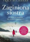 okładka książki, brzegiem morza idą w wodzie oddalone od siebie dwie kobiety, w oddali skały i latające mewy, od góry napis: Tracy Buchanan, Zaginiona siostra, poniżej: Jak daleko się posuniesz, aby odnaleźć rodzinę?