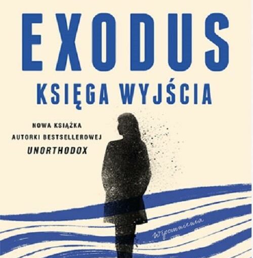 okładka książki, postać idącej kobiety, u góry napis: Deborah Feldman, moja droga do Berlina, Exodus : Księga Wyjścia