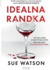 okładka książki, w kieliszku nalane trochę wina, od góry napis: Thriller psychologiczny o mrocznej obsesji, autorki Naszych małych kłamstw, poniżej Idealna randka, Sue Watson
