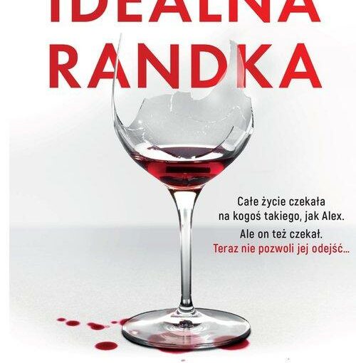 okładka książki, w kieliszku nalane trochę wina, od góry napis: Thriller psychologiczny o mrocznej obsesji, autorki Naszych małych kłamstw, poniżej Idealna randka, Sue Watson