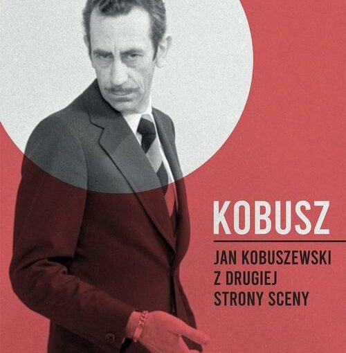 okładka książki, stojący Jan Kobuszewski, od dołu napis: Kobusz : Jan Kobuszewski z drugiej strony sceny, Hanna Faryna-Paszkiewicz
