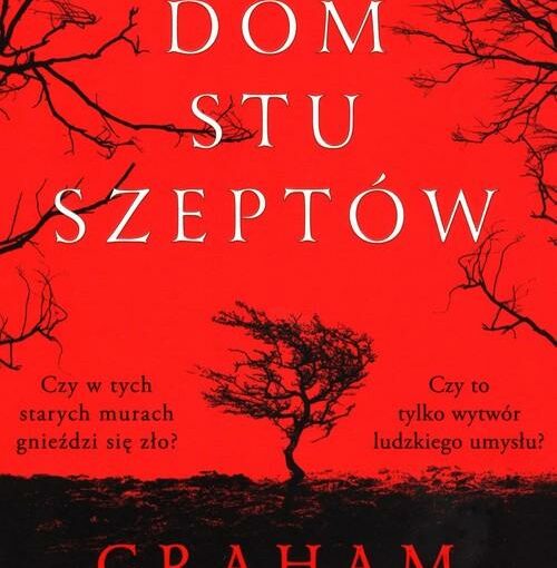 Okładka książki, stojące drzewo bez liści na wietrze, z każdego boku okładki gołe konary drzew, w połowie napis: Dom stu szeptów, Graham Masterton
