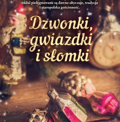 Okładka książki, kolorowe bombki w różnych kształtach dzwoneczki, szyszki, gwiazdor, od góry napis: Renata Kosin, Białe Boże Narodzenie na podlaskiej wsi, gdzie nadal pielęgnowane są dawne obyczaje, tradycja i staropolska gościnność. Dzwonki, gwiazdki i słomki
