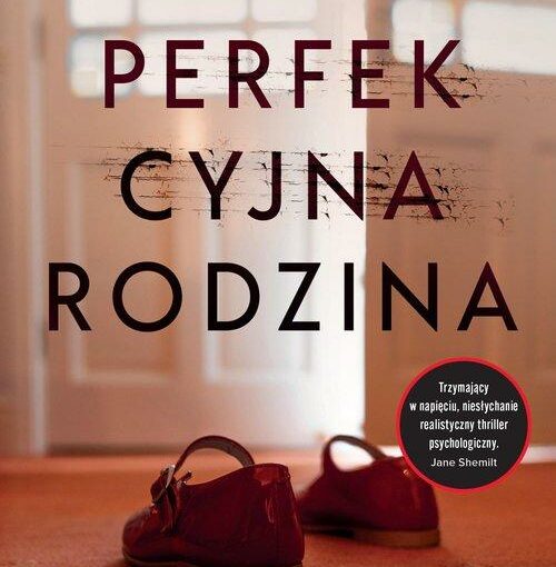 Okładka książki, pusty pokój, na podłodze dziecięce buciki, od góry napis: Dziecięca zabawa zmieniła się w tragedię… Perfekcyjna rodzina, Alex Dahl
