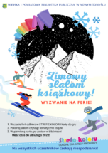 Plakat przedstawiający tekst „MIEJSKA POWIATOWA BIBLIOTEKA PUBLICZNA w NOWYM TOMYŚLU. Zimowy slalom książkowy! WYZWANIE NA FERIE! 1. W czasie ferii odbierz w STREFIE KOLORU kartę do gry 2. Pokonaj slalom czytając tematyczne książki 3. Wypełnioną kartę gry zostaw w bibliotece! Masz czas do 28 lutego 2022! Na wszystkich uczestników czekają niespodzianki!”.