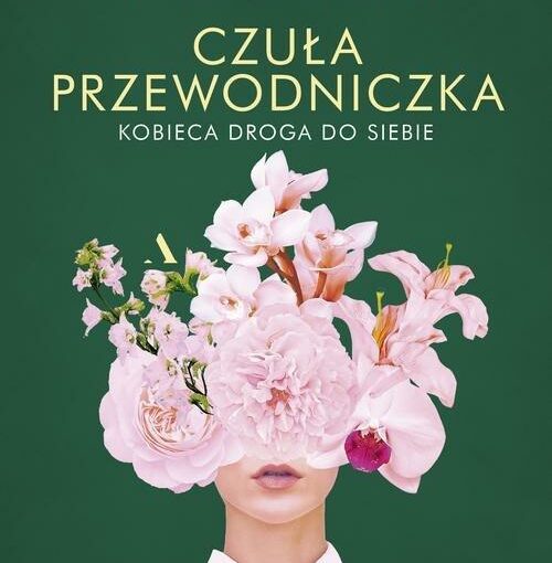 okładka książki, głowa kobiety zasłonięta kwiatami, u góry napis: Natalia de Barbaro, Czuła przewodniczka : kobieca droga do siebie
