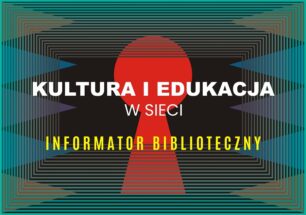 kultura i edukacja w sieci. Informator biblioteczny