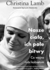Okładka książki, dwie kobiety, które mają nakrycie na głowach i szyjach, od góry napis: Christine Lamb, Nasze ciała, ich pole bitwy, co wojna robi kobietom